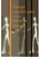 Teologie a sociální práce : dvacet let dialogu  Cover Image