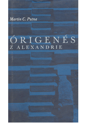 Órigenés z Alexandrie : kapitola z dějin vztahů mezi antikou a křesťanstvím, nebo též, Pokus o pohled do tváře  Cover Image