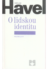 O lidskou identitu : úvahy, fejetony, protesty, polemiky, prohlášení a rozhovory z let 1969-1979  Cover Image