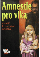 Amnestie pro vlka a další kriminální příběhy  Cover Image