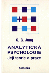 Analytická psychologie : její teorie a praxe : tavistocké přednášky /  Carl Gustav Jung ; [z anglického originálu ... přeložili Kristina Lukášová-Černá, Karel Plocek] Cover Image