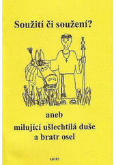 Soužití či soužení?, aneb, Milující ušlechtilá duše a bratr osel  Cover Image