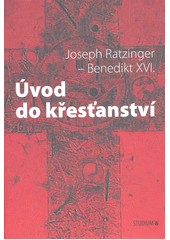 Úvod do křesťanství : výklad apoštolského vyznání víry : s novou vstupní esejí autora z roku 2000  Cover Image