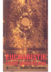 Eucharistie - naše posvěcení : tajemství poslední večeře  Cover Image