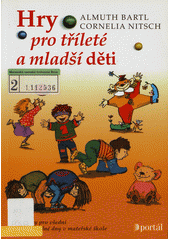 Hry pro tříleté a mladší děti : náměty pro všední i mimořádné dny v mateřské škole  Cover Image