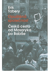 Opuštěná společnost : česká cesta od Masaryka po Babiše  Cover Image