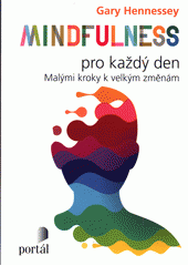 Mindfulness pro každý den : malými kroky k velkým změnám  Cover Image