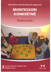 Montessori konkrétně : příručka celostního vzdělávání dětí - nápady pro praxi. Druhý díl, Matematika  Cover Image