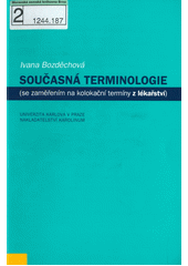 Současná terminologie : se zaměřením na kolokační termíny z lékařství  Cover Image