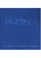 Jáchymka : [Jáchymka, Jáchymovka, Jáchymská, the Jew House, Museum, Societies House] Cover Image