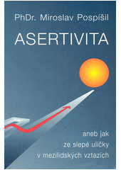 Asertivita, aneb, Jak ze slepé uličky v mezilidských vztazích  Cover Image