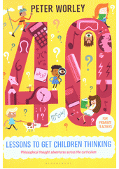 40 lessons to get children thinking : philosophical thought adventures across the curriculum  Cover Image