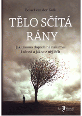 Tělo sčítá rány : jak trauma dopadá na naši mysl i zdraví a jak se z něj léčit  Cover Image