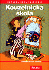 Kouzelnická škola : [77 triků pro začínající kouzelníky]  Cover Image