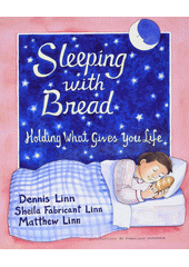 Sleeping with bread : holding what gives you life  Cover Image