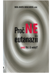 Proč ne eutanazii, aneb, Být či nebýt : (určeno pro středoškolské studenty)  Cover Image